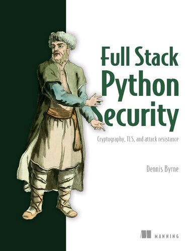 Full Stack Python Security CRYPTOGRAPHY, TLS, AND ATTACK RESISTANCE