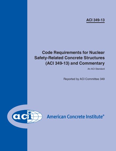 ACI 349-13 Code Requirements for Nuclear Safety-Related Concrete Structures and Commentary