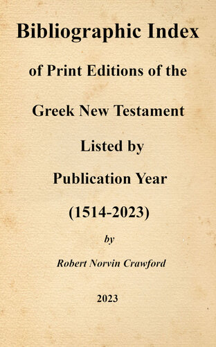 Bibliographic Index of Print Editions of the Greek New Testament Listed by Publication Year (1514-2023)