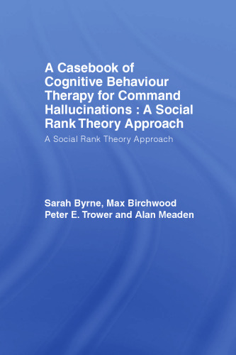 A Casebook of Cognitive Behaviour Therapy for Command Hallucinations: A Social Rank Theory Approach