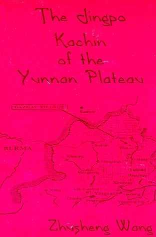 The Jingpo: Kachin of the Yunnan Plateau
