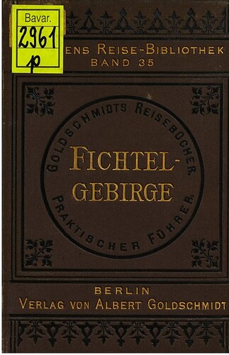 Das Fichtelgebirge, die Fränkische und Nürnberger Schweiz mit besonderer Berücksichtigung von Bamberg und Bayreuth