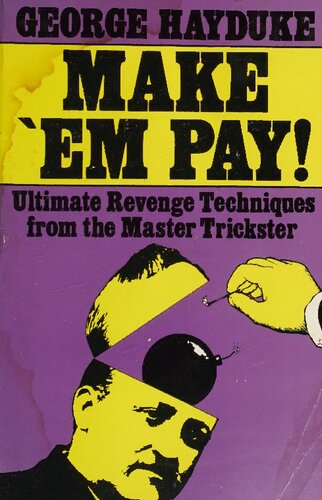 Make 'Em Pay: Ultimate Revenge Techniques for the Master Trickster