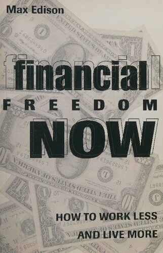 Financial Freedom Now: How to Work Less and Live More