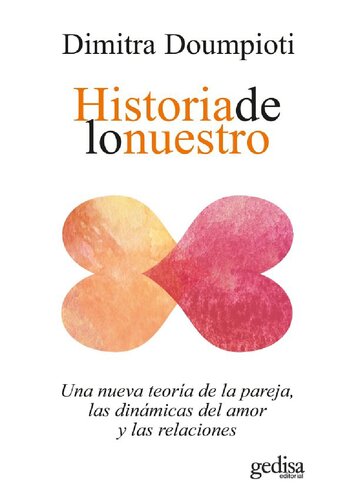 Historia de lo nuestro. Una nueva teoría de la pareja, las dinámicas del amor y las relaciones