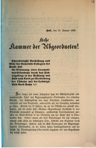 Ehrerbietigste Vorstellung und Bitte der Gemeinde-Collegien der Stadt Hof die Erbauung einer Locomotiv-Eisenbahn durch das Fichtelgebirge in der Richtung von Süd nach Nord zur Verbindung der Ostbahn mit der Ludwigs-Süd-Nord-Bahn betr.