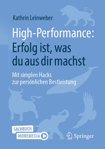 High-Performance: Erfolg ist, was du aus dir machst : Mit simplen Hacks zur persönlichen Bestleistung