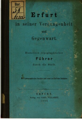 Erfurt in seiner Vergangenheit und Gegenwart : Historisch-topographischer Führer durch die Stadt