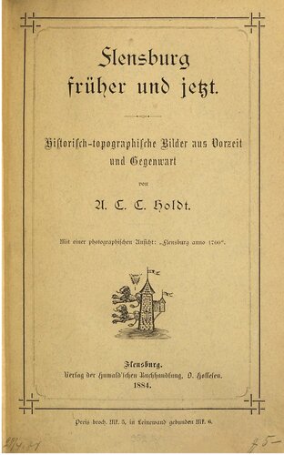 Flensburg früher und jetzt. Historisch-topographische Bilder aus Vorzeit und Gegenwart