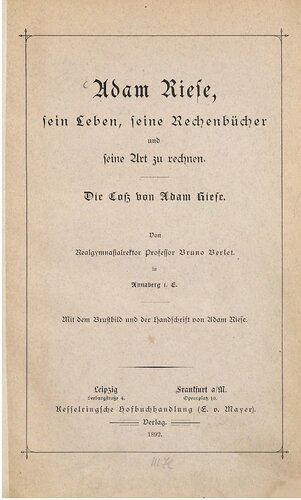 Adam Riese, sein Leben, seine Rechenbücher und seine Art zu rechnen. Die Coß von Adam Riese