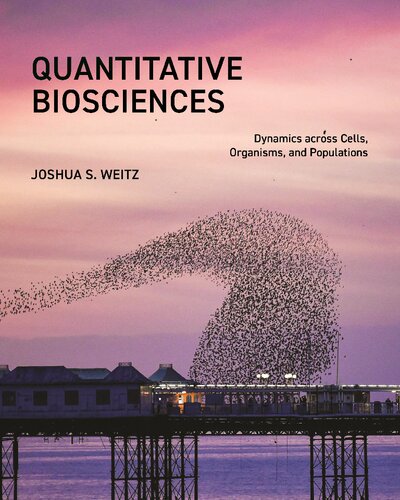 Quantitative Biosciences. Dynamics across Cells, Organisms, and Populations