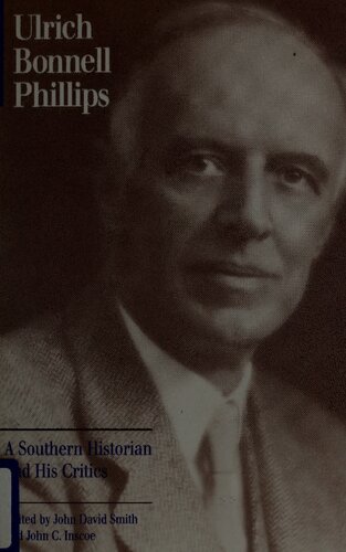 Ulrich Bonnell Phillips: a Southern historian and his critics