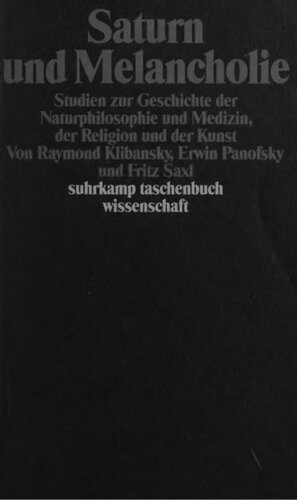 Saturn und Melancholie : Studien zur Geschichte der Naturphilosophie und Medizin, der Religion und der Kunst