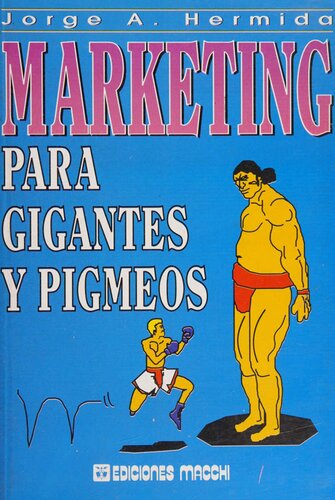 Marketing para gigantes y pigmeos: un análisis sobre la actual realidad competitiva y las dificultades para encontrar y mantener espacios dentro de mercados globalizados.