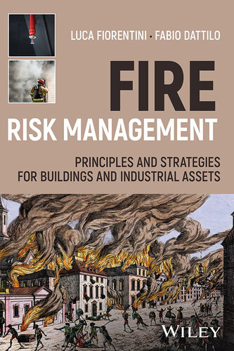 Fire Risk Management : Principles and Strategies for Buildings and Industrial Assets