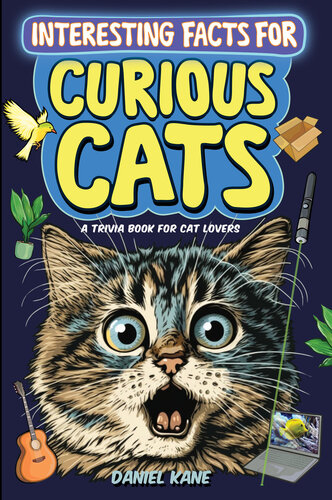 Interesting Facts for Curious Cats, a Trivia Book for Adults & Teens: 1,099 Intriguing, Crazy & Hilarious Little-Known Facts About House Cats, Wild Cats, Breeds, Cat Culture & More!