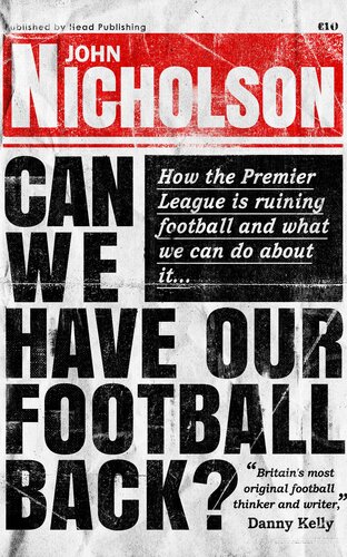 Can We Have Our Football Back?: How the premier league is ruining football and what we can do about it...