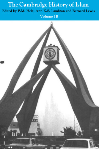 Cambridge History of Islam (Volume 1, Part B - The Central Islamic Lands Since 1918)