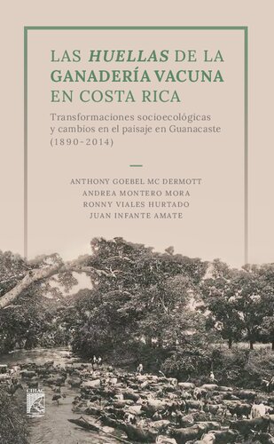 Las huellas de la ganadería vacuna en Costa Rica: transformaciones socioecológicas y cambios en el paisaje en Guanacaste (1890-2014)