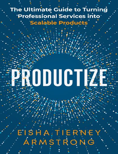 Productize: The Ultimate Guide to Turning Professional Services into Scalable Products