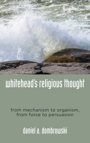 Whitehead's Religious Thought: From Mechanism to Organism, from Force to Persuasion