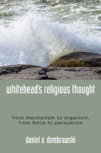 Whitehead's Religious Thought: From Mechanism to Organism, from Force to Persuasion