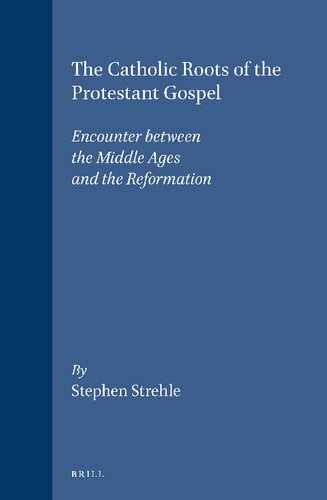 The Catholic Roots of the Protestant Gospel: Encounter Between the Middle Ages and the Reformation