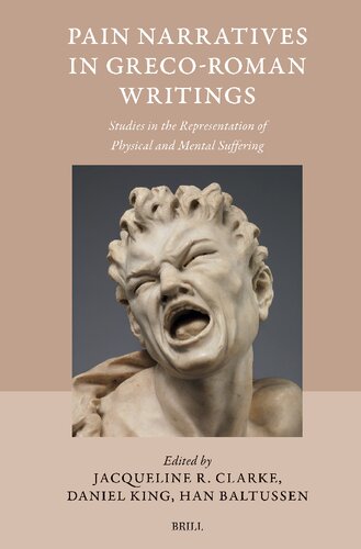Pain Narratives in Greco-Roman Writings: Studies in the Representation of Physical and Mental Suffering