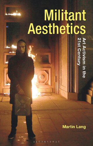 Militant Aesthetics: Art Activism in the 21st Century (Radical Aesthetics-Radical Art)