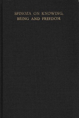 Spinoza on knowing, being and freedom: Proceedings of the Spinoza Symposium at the International School of Philosophy in the Netherlands, Leusden, September 1973