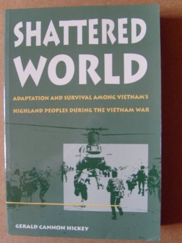 Shattered World: Adaptation and Survival among Vietnam's Highland Peoples during the Vietnam War
