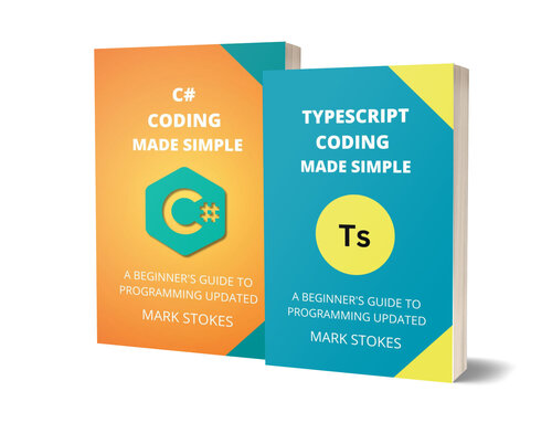 TYPESCRIPT AND C# CODING MADE SIMPLE: A BEGINNER’S GUIDE TO PROGRAMMING - 2 BOOKS IN 1