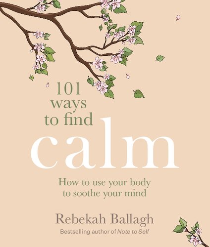 101 Ways to Find Calm How to use your body to soothe your mind