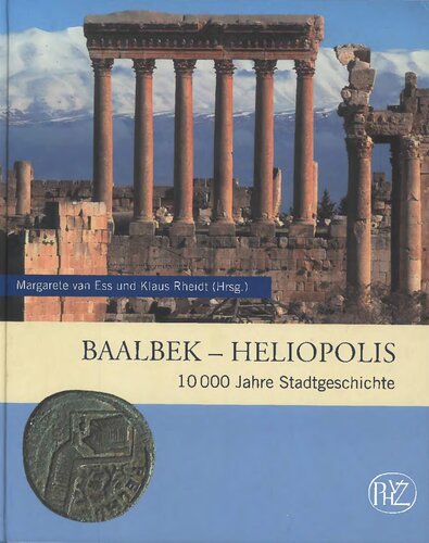 Baalbek - Heliopolis : 10000 Jahre Stadtgeschichte