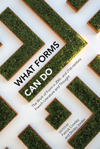 What Forms Can Do: The Work of Form in 20th- and 21st-Century French Literature and Thought