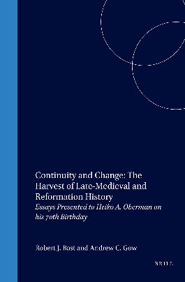 Continuity and Change: The Harvest of Late Medieval and Reformation History : Essays Presented to Heiko A. Oberman on His 70th Birthday