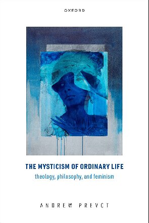 The Mysticism of Ordinary Life: Theology, Philosophy, and Feminism