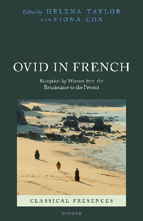 Ovid in French: Reception by Women from the Renaissance to the Present (Classical Presences)