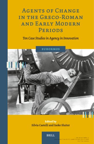 Agents of Change in the Greco-Roman and Early Modern Periods: Ten Case Studies in Agency in Innovation