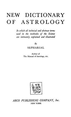 New Dictionary of Astrology : In Which All Technical and Abstruse Terms Used in the Textbooks of the Science Are Intimately Explained and Illustrated