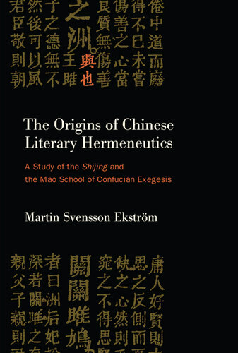 The Origins of Chinese Literary Hermeneutics: A Study of the Shijing and the Mao School of Confucian Exegesis