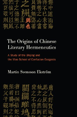 The Origins of Chinese Literary Hermeneutics: A Study of the Shijing and the Mao School of Confucian Exegesis