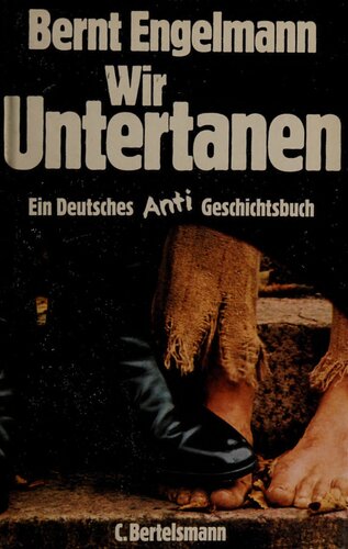 Wir Untertanen : Ein deutsches Anti-Geschichstbuch
