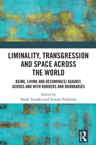 Liminality, Transgression and Space Across the World: Being, Living and Becoming(s) Against, Across and with Borders and Boundaries