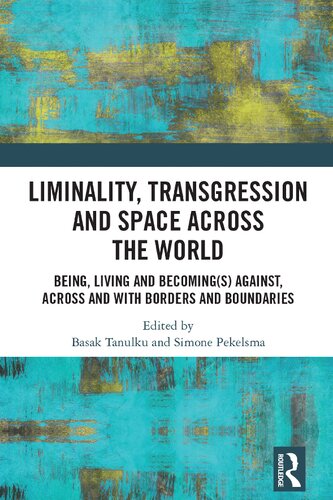 Liminality, Transgression and Space Across the World: Being, Living and Becoming(s) Against, Across and with Borders and Boundaries