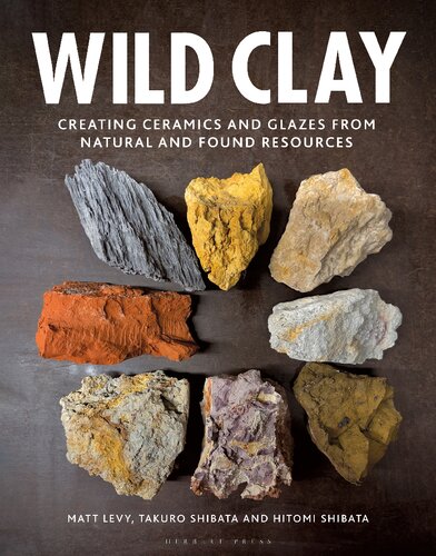 Wild Clay: Creating ceramics and glazes from natural and found resources