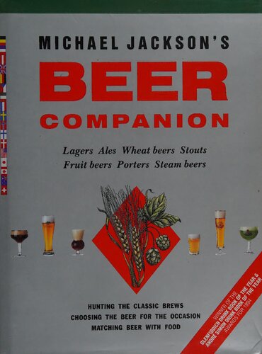 Michael Jackson's Beer Companion: Lagers, Ales, Wheat Beers, Stouts, Fruit Beers, Porters, Steam Beers
