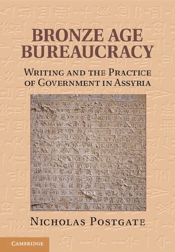 Bronze Age Bureaucracy: Writing and the Practice of Government in Assyria