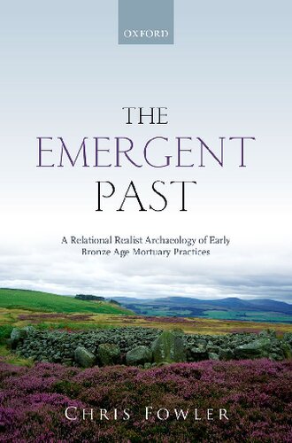 The Emergent Past: A Relational Realist Archaeology of Early Bronze Age Mortuary Practices