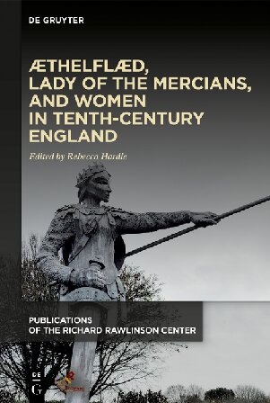 Æthelflæd, Lady of the Mercians, and Women in Tenth-Century England (Publications of the Richard Rawlinson Center)